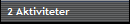 2 Aktiviteter